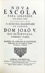 NOVA ESCOLA PARA APRENDER A ler, escrever, & contar: OFFERECIDA A AUGUSTA MAGESTADE DO SENHOR DOM JOÃO V. REY DE PORTUGAL PRIMEYRA PARTE.